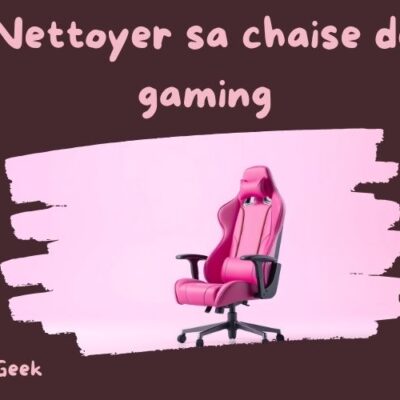 nettoyer sa chaise de gaming